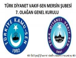 TÜRK DİYANET VAKIF-SEN MERSİN ŞUBESİ 7. OLAĞAN GENEL KURULU BAŞLIYOR